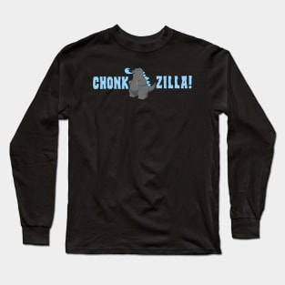 Chonkzilla! Long Sleeve T-Shirt